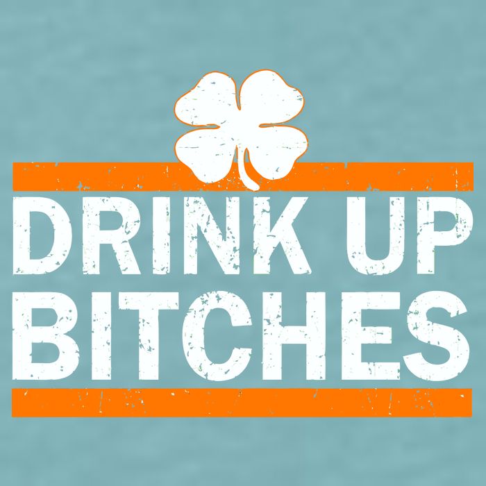 Drink Up Bitches Irish Clover Sueded Cloud Jersey T-Shirt