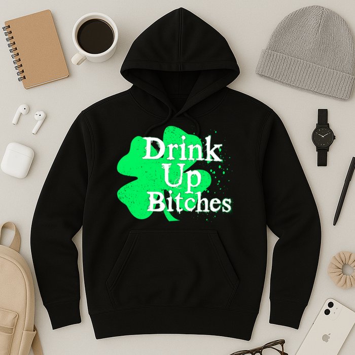 Drink Up Bitches St Patrick's Day Clover Hoodie