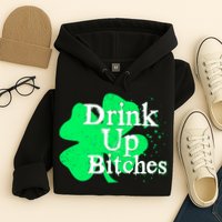Drink Up Bitches St Patrick's Day Clover Hoodie