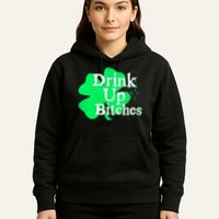 Drink Up Bitches St Patrick's Day Clover Hoodie