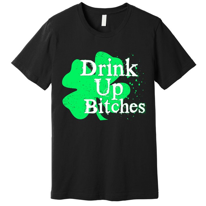 Drink Up Bitches St Patrick's Day Clover Premium T-Shirt