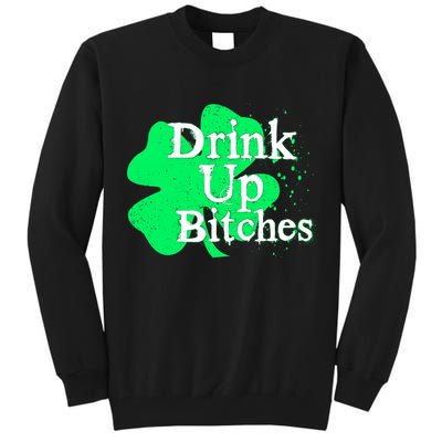 Drink Up Bitches St Patrick's Day Clover Tall Sweatshirt