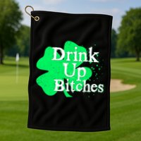 Drink Up Bitches St Patrick's Day Clover Golf Towel