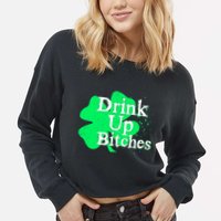 Drink Up Bitches St Patrick's Day Clover Cropped Pullover Crew