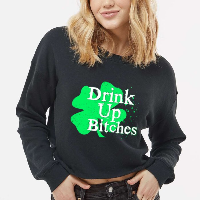 Drink Up Bitches St Patrick's Day Clover Cropped Pullover Crew