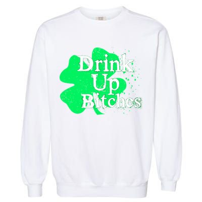 Drink Up Bitches St Patrick's Day Clover Garment-Dyed Sweatshirt