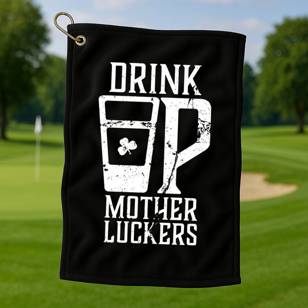 Drink Up Mother Luckers Golf Towel