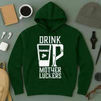 Drink Up Mother Luckers Hoodie