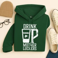 Drink Up Mother Luckers Hoodie