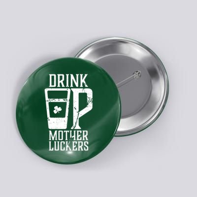 Drink Up Mother Luckers Button