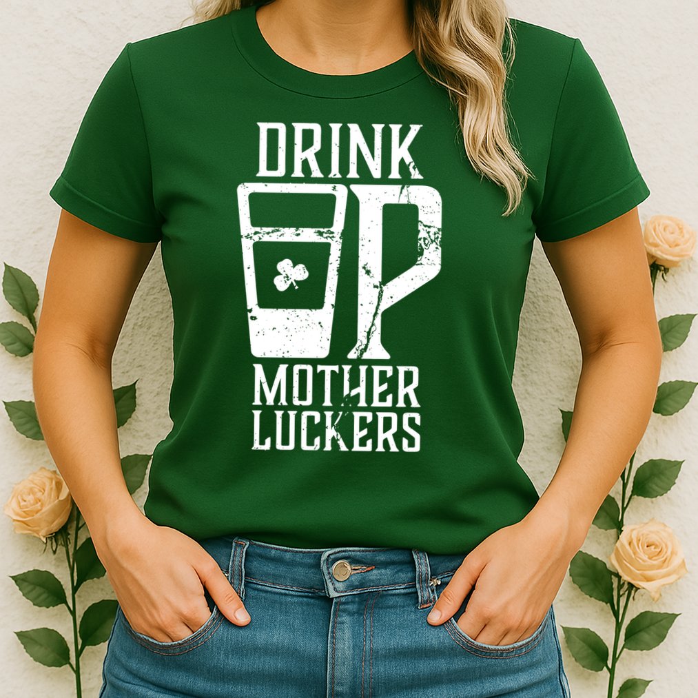 Drink Up Mother Luckers Womens T-Shirt