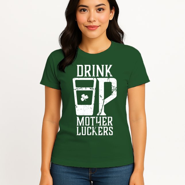 Drink Up Mother Luckers Womens T-Shirt