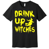 Drink Up Witches Premium T-Shirt