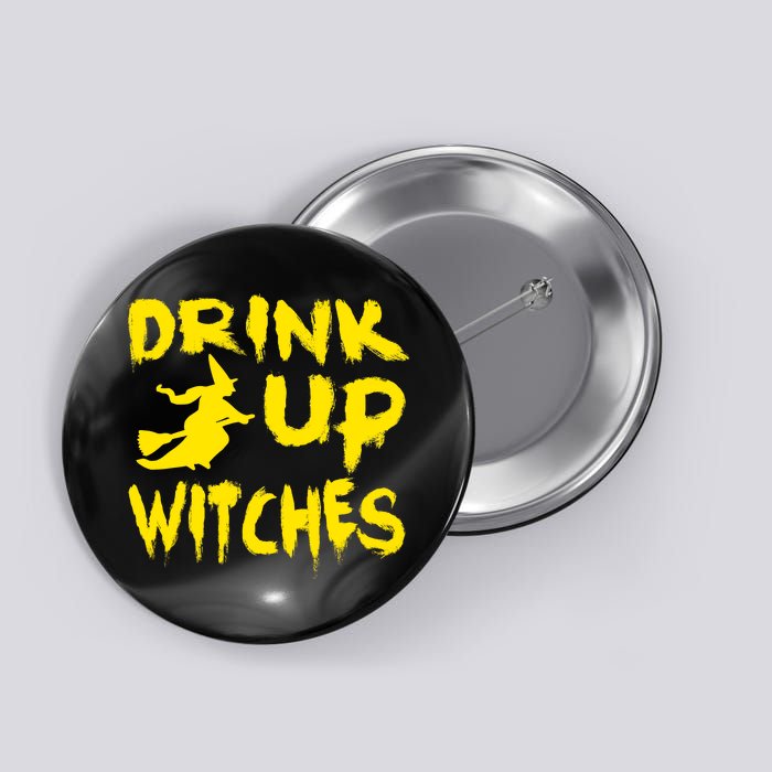 Drink Up Witches Funny Halloween Button