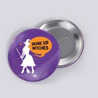 Drink Up Witches Funny Witch Button