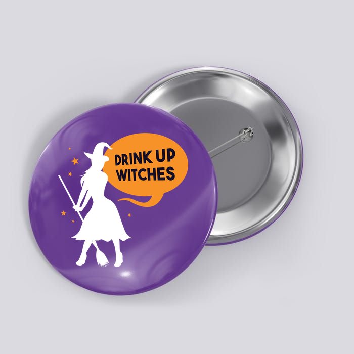 Drink Up Witches Funny Witch Button