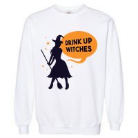 Drink Up Witches Funny Witch Garment-Dyed Sweatshirt