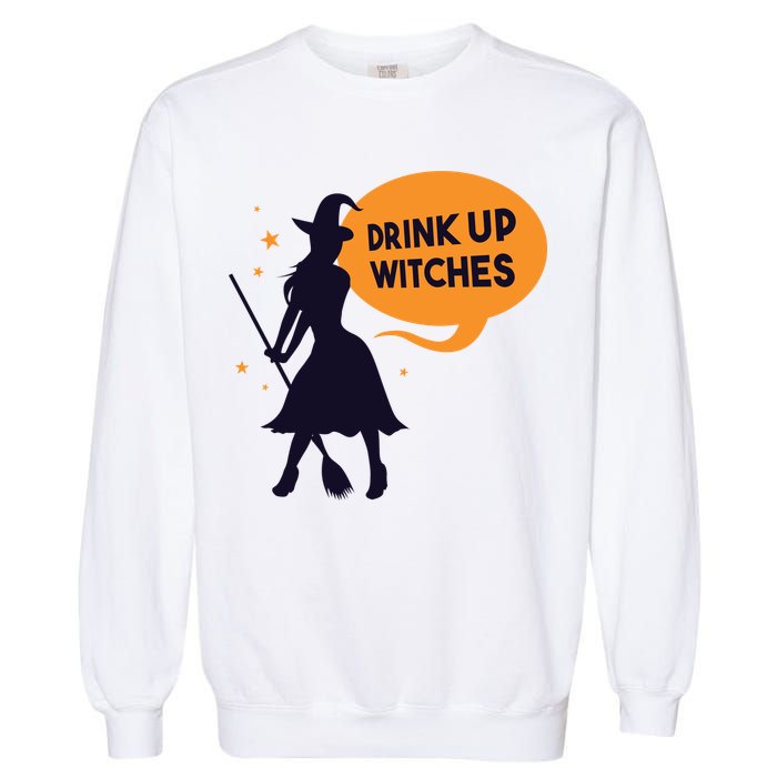 Drink Up Witches Funny Witch Garment-Dyed Sweatshirt