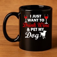Drink Wine & Pet My Dog 11oz C Handle Ceramic Mug