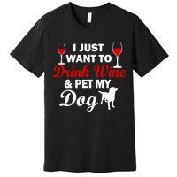 Drink Wine & Pet My Dog Premium T-Shirt