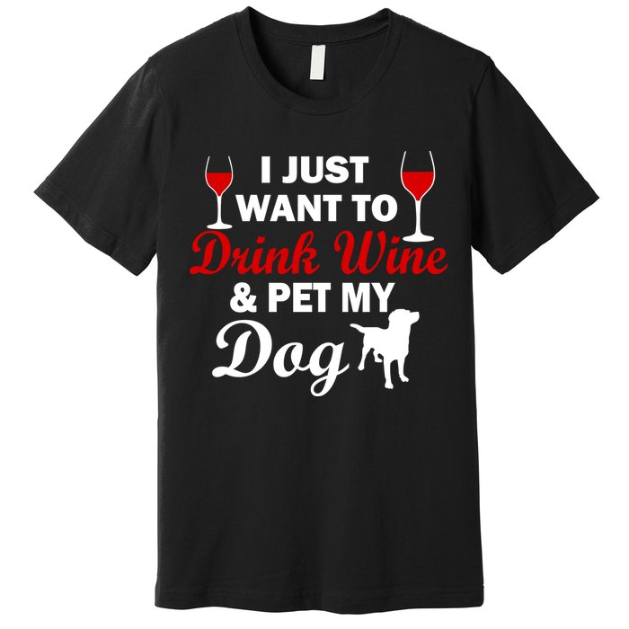 Drink Wine & Pet My Dog Premium T-Shirt