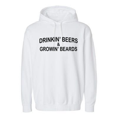 Drinkin' Beers and Grownin' Beards Garment-Dyed Fleece Hoodie