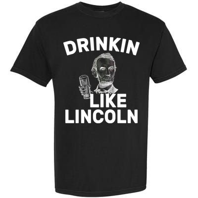 Drinkin Like Lincoln Garment-Dyed Heavyweight T-Shirt