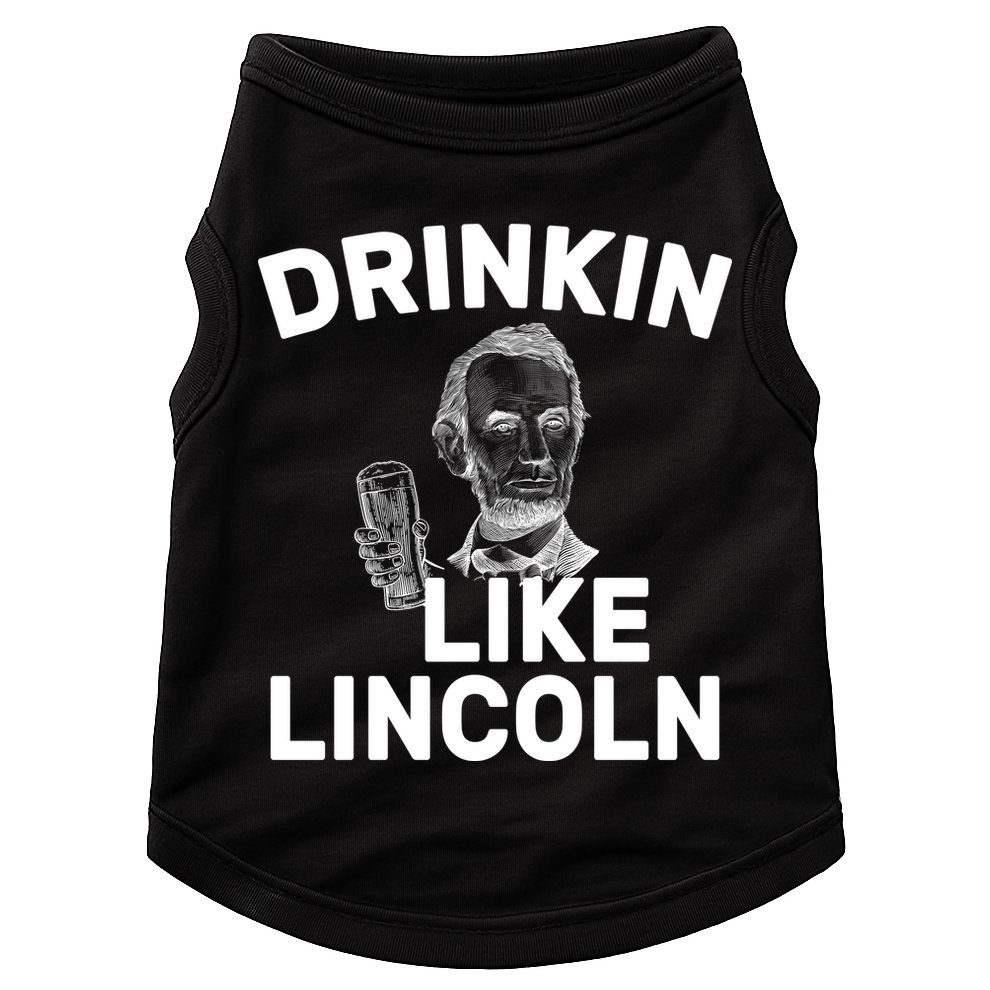 Drinkin Like Lincoln Doggie Tank