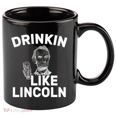 Drinkin Like Lincoln 11oz C Handle Ceramic Mug