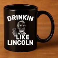 Drinkin Like Lincoln 11oz C Handle Ceramic Mug