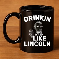 Drinkin Like Lincoln 11oz C Handle Ceramic Mug
