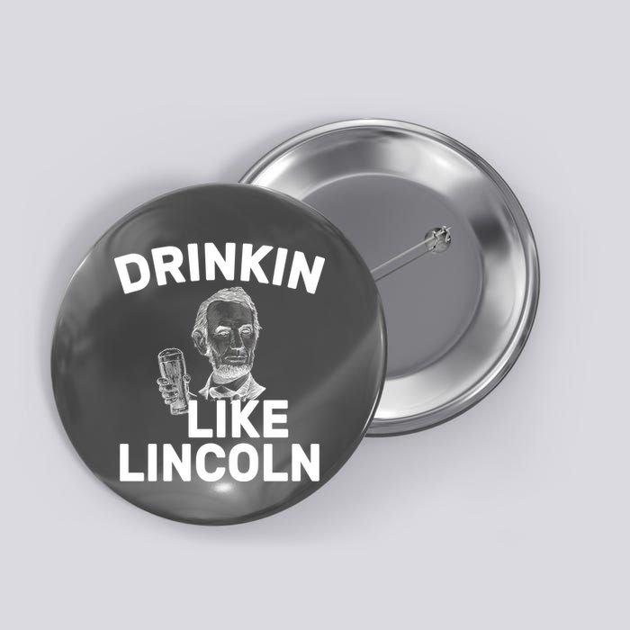 Drinkin Like Lincoln Button