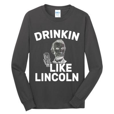 Drinkin Like Lincoln Tall Long Sleeve T-Shirt
