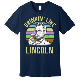 Drinkin' Like Lincoln Retro Abraham Premium T-Shirt