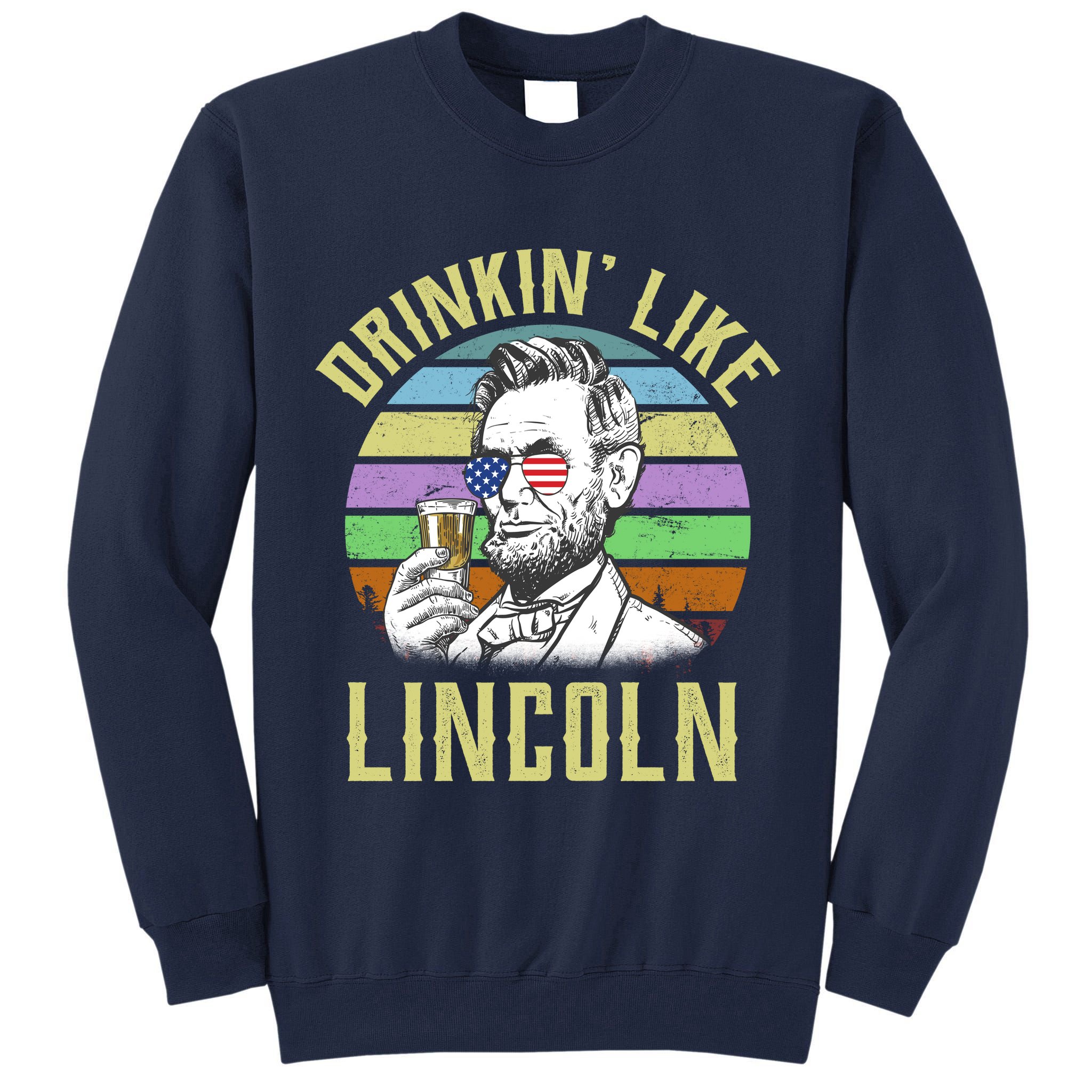 Drinkin' Like Lincoln Retro Abraham Tall Sweatshirt