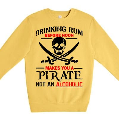 Drinking Rum Before Noon Makes You A Pirate Premium Crewneck Sweatshirt