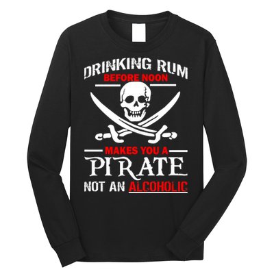 Drinking Rum Before Noon Makes You A Pirate Long Sleeve Shirt
