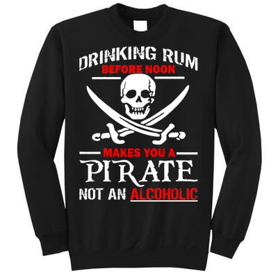 Drinking Rum Before Noon Makes You A Pirate Sweatshirt