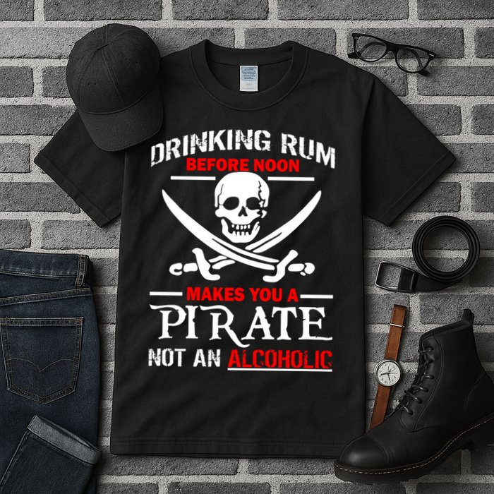 Drinking Rum Before Noon Makes You A Pirate Tall T-Shirt