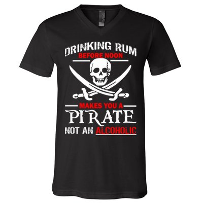 Drinking Rum Before Noon Makes You A Pirate V-Neck T-Shirt