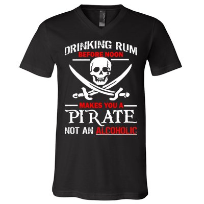 Drinking Rum Before Noon Makes You A Pirate V-Neck T-Shirt