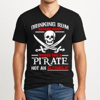 Drinking Rum Before Noon Makes You A Pirate V-Neck T-Shirt