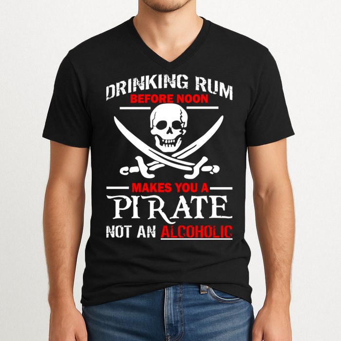 Drinking Rum Before Noon Makes You A Pirate V-Neck T-Shirt