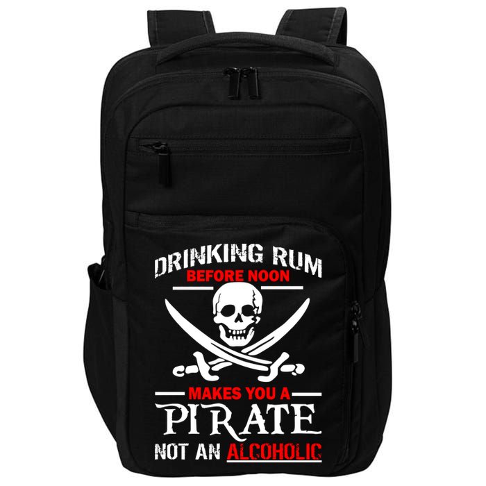 Drinking Rum Before Noon Makes You A Pirate Impact Tech Backpack