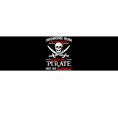 Drinking Rum Before Noon Makes You A Pirate Bumper Sticker