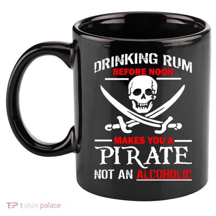 Drinking Rum Before Noon Makes You A Pirate 11oz C Handle Ceramic Mug