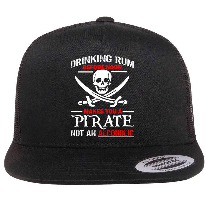Drinking Rum Before Noon Makes You A Pirate Flat Bill Trucker Hat