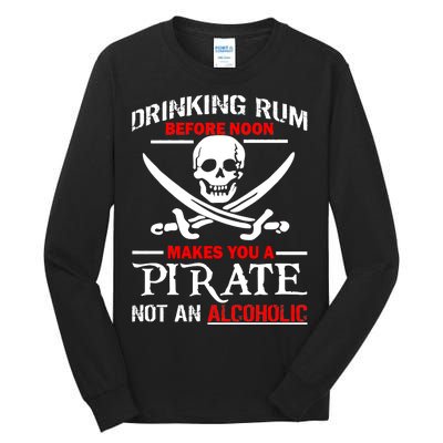 Drinking Rum Before Noon Makes You A Pirate Tall Long Sleeve T-Shirt