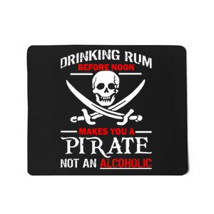 Drinking Rum Before Noon Makes You A Pirate Mousepad