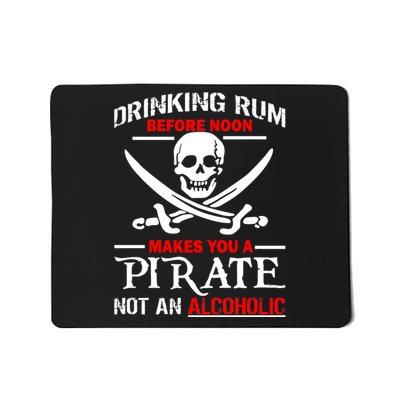 Drinking Rum Before Noon Makes You A Pirate Mousepad